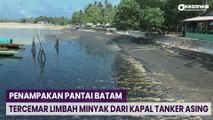 Penampakan Pantai Batam yang Tercemar Limbah Minyak dari Kapal Tanker Asing