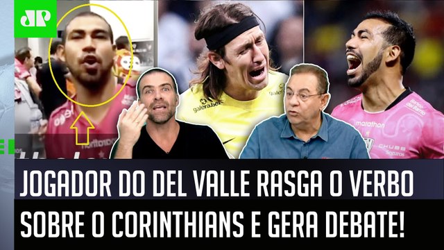 OLHA ISSO! É DECLARAÇÃO FORTE! O que esse jogador do Del Valle FALOU do Corinthians foi... DEBATE!