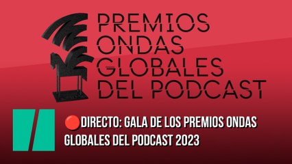 Sigue en directo la gala de los Premios Ondas Globales del Podcast 2023