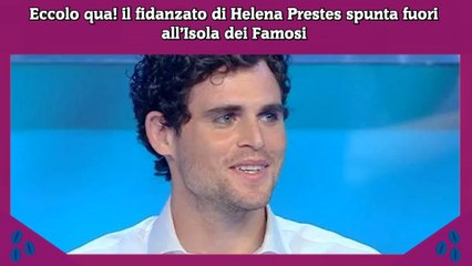 Eccolo qua! il fidanzato di Helena Prestes spunta fuori all’Isola dei Famosi
