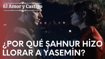 ¿Por qué Şahnur hizo llorar a Yasemin? | Amor y Castigo - Episodio 18