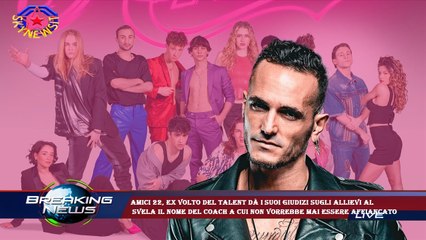 Amici 22, ex volto del talent dà i suoi giudizi sugli allievi al  svela il nome del coach a cui non