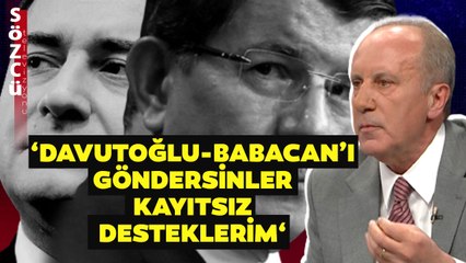 Muharrem İnce'den Kılıçdaroğlu'na Tarihi Çağrı! 'Davutoğlu ve Babacan'ı Göndersinler Desteklerim'