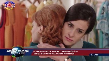 Il Paradiso delle signore, trame giovedì 30  Gloria dà l'addio allo staff di Vittorio