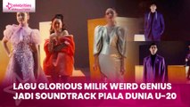 Lagu Glorious Milik Weird Genius Jadi Soundtrack Piala Dunia U-20 2023 Argentina, FIFA Gandeng Lyodra, Tiara dan Ziva