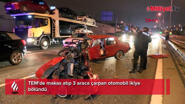 TEM'de makas atıp 3 araca çarpan otomobil ikiye bölündü