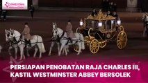 Persiapan Penobatan Raja Charles III, Kastil Westminster Abbey Bersolek