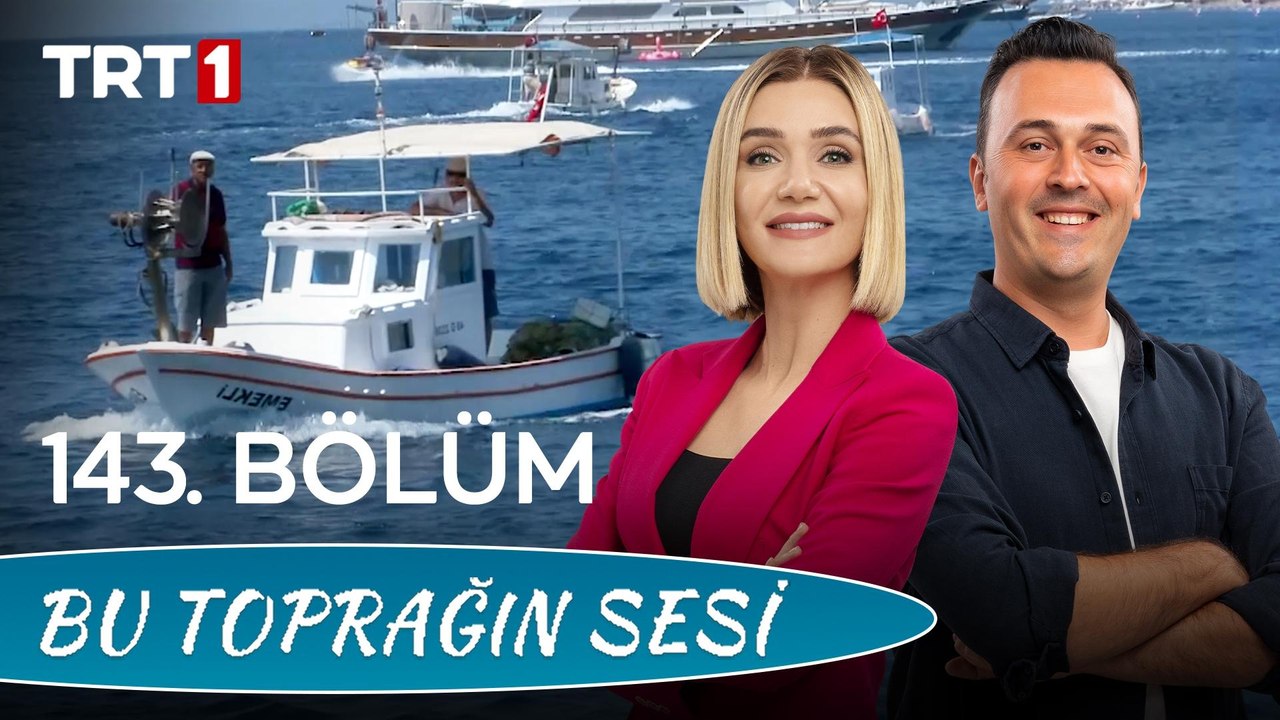 Bu Toprağın Sesi 143. Bölüm – Mavı̇ Vatanın Emekçı̇lerı̇; Küçük Ölçeklı̇ Balıkçılar