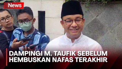 Takziah ke Kediaman M. Taufik, Anies Ceritakan Dampingi Almarhum saat Hembuskan Nafas Terakhir