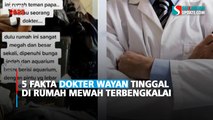 5 Fakta Dokter Wayan Tinggal di Rumah Mewah Terbengkalai