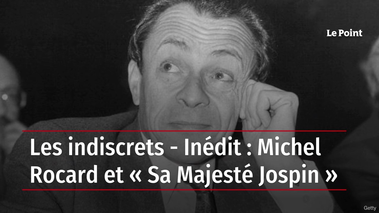 Les indiscrets - Inédit : Michel Rocard et « Sa Majesté Jospin »