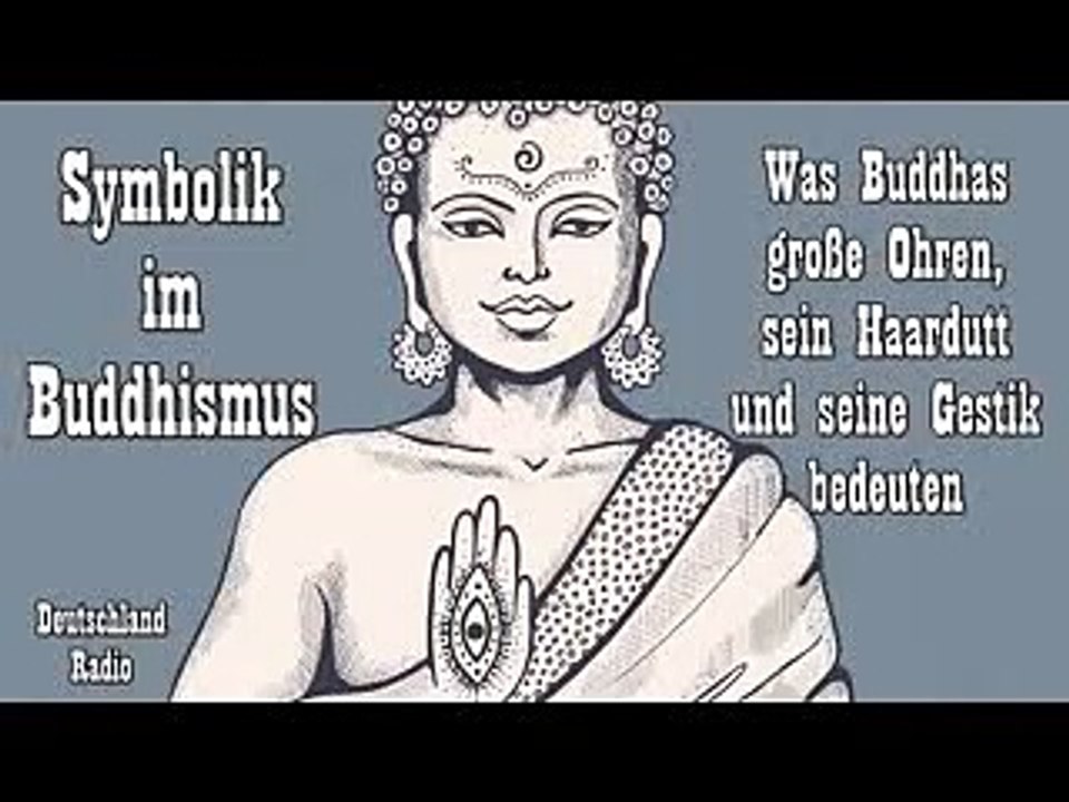 Symbolik im buddhismus - was buddhas große ohren, sein haardutt und seine gestik bedeuten - deutschlandradio