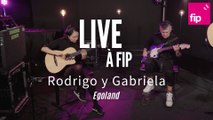 Live à FIP : Rodrigo y Gabriela « Egoland »
