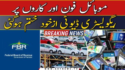 Regulatory duty on cars & mobile phones abolished on 31st March: FBR