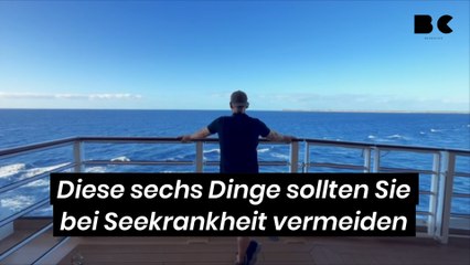 Diese sechs Dinge sollten Sie bei Seekrankheit vermeiden
