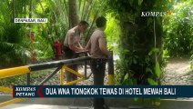 Selidiki Kematian 2 WNA Tiongkok di Bali, Polisi Periksa Saksi dan CCTV Hotel!