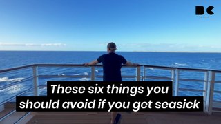 These six things you should avoid if you get seasick