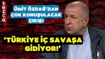 Ümit Özdağ 'Bunu Askerler de Söylüyor' Diyerek Uyardı! 'Türkiye İç Savaşa Gidiyor'