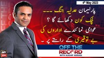 Off The Record | Kashif Abbasi | ARY News | 4th May 2023