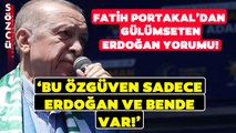 Fatih Portakal Erdoğan'ın Gündem Olan Anlarını Yorumladı!