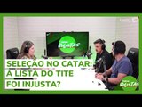 Seleção no Catar: a lista de Tite foi injusta?