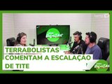 Terrabolistas comentam a escalação de Tite