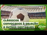 Clássicos, convocados à Seleção e mais destaques do futebol