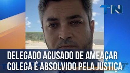 Delegado acusado de ameaçar colega é absolvido pela Justiça
