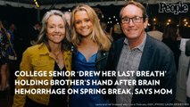 College Senior 'Drew Her Last Breath' Holding Brother's Hand After Brain Hemorrhage on Spring Break, Says Mom