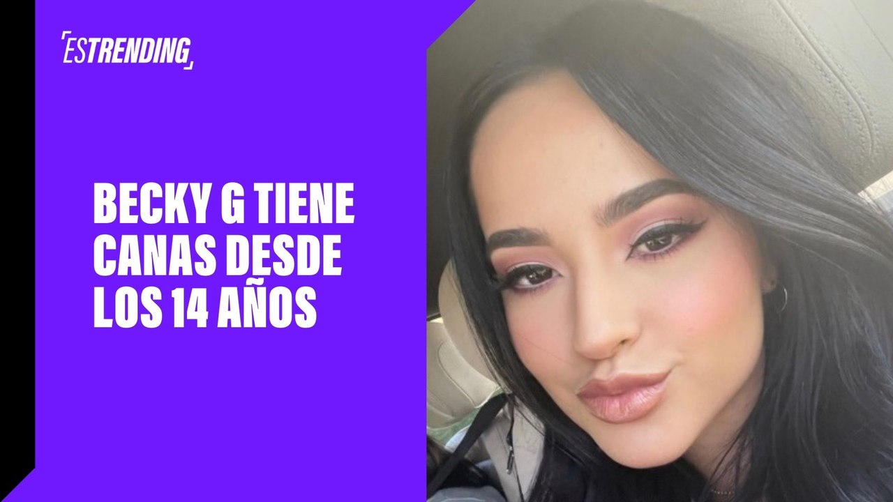 Becky G tiene canas desde los 14 años