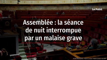 Assemblée : la séance de nuit interrompue par un malaise grave