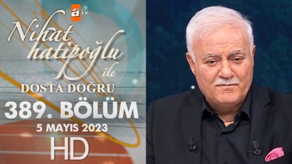 Nihat Hatipoğlu ile Dosta Doğru 389. Bölüm  5 Mayıs 2023