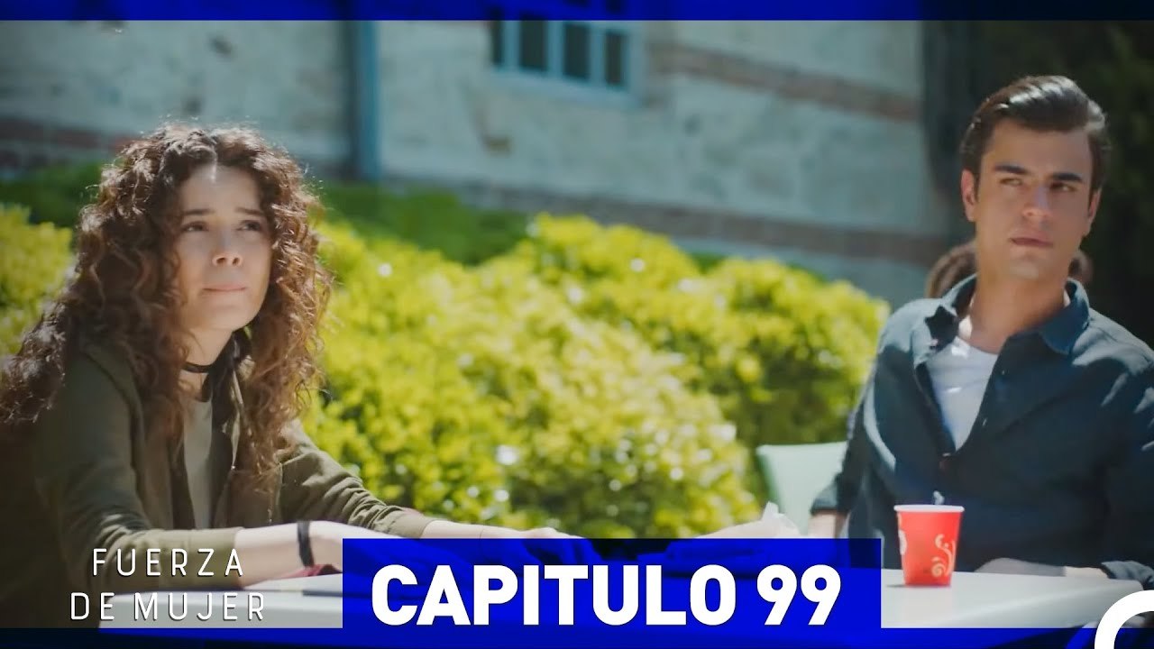 Fuerza de Mujer - Capítulo 99