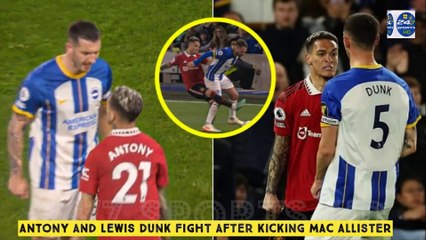 Antony and Lewis Dunk FIGHT after Antony kicking Mac Allister during Brighton vs Man United 1-0