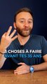 3 choses à faire avant tes 35 ans