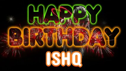 ISHQ Happy Birthday Song – Happy Birthday ISHQ - Happy Birthday Song - ISHQ birthday song