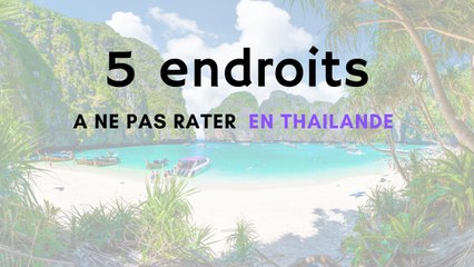 5 ENDROITS A NE PAS RATER EN THAILANDE