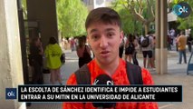 La escolta de Sánchez identifica e impide a estudiantes entrar a su mitin en la Universidad de Alicante