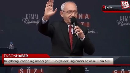 Kılıçdaroğlu'ndan sığınmacı gafı: "Türkiye’deki sığınmacı sayısını 3 bin 600"
