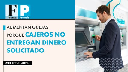 Aumentan quejas porque cajeros no entregan dinero solicitado