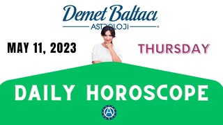 > TODAY MAY 11, 2023. THURSDAY. DAILY HOROSCOPE  |  Don't you know your rising sign ? | ASTROLOGY with Astrologer DEMET BALTACI