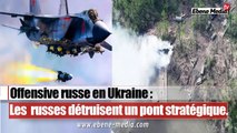 L`armée russe frappe et détruit un pont de ravitaillements des forces  ennemis.