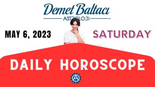 > TODAY MAY 06, 2023. SATURDAY ... DAILY HOROSCOPE and ASTROLOGY... Astrologer Demet Baltacı