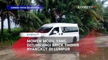Momen Mobil yang Ditumpangi Erick Thohir-Basuki Nyangkut di Jalan Rusak Lampung