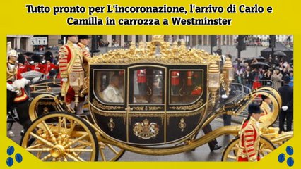 Tutto pronto per L'incoronazione, l'arrivo di Carlo e Camilla in carrozza a Westminster