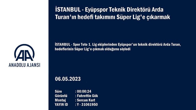 İSTANBUL - Eyüpspor Teknik Direktörü Arda Turan'ın hedefi takımını Süper Lig'e çıkarmak