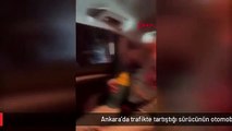 Ankara'da trafikte tartıştığı sürücünün otomobilini tekmeleyip yumruklayan sürücünün ehliyetine el konuldu