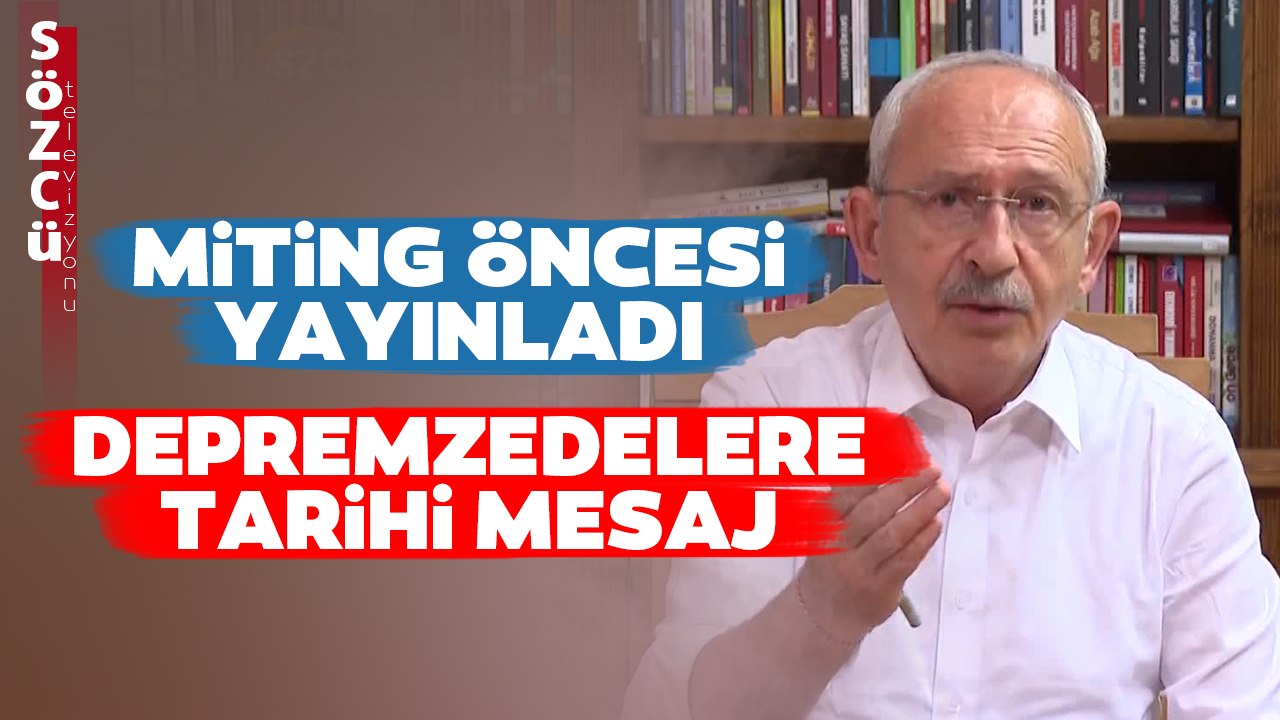 Kemal Kılıçdaroğlu Miting Öncesi Depremzedelere Seslendi! İşte O Tarihi Sözler