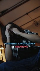 COMMENT GÉRER TES ÉMOTIONS