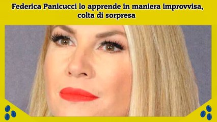 Federica Panicucci lo apprende in maniera improvvisa, colta di sorpresa